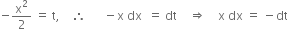 negative straight x squared over 2 space equals space straight t comma space space space space therefore space space space space space space minus straight x space dx space space equals space dt space space space space rightwards double arrow space space space space straight x space dx space equals space minus dt