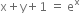 straight x plus straight y plus 1 space equals space straight e to the power of straight x