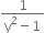 fraction numerator 1 over denominator straight y squared minus 1 end fraction