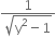fraction numerator 1 over denominator square root of straight y squared minus 1 end root end fraction