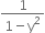 fraction numerator 1 over denominator 1 minus straight y squared end fraction