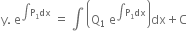 straight y. space straight e to the power of integral straight P subscript 1 dx end exponent space equals space integral space open parentheses straight Q subscript 1 space straight e to the power of integral straight P subscript 1 dx end exponent close parentheses dx plus straight C
