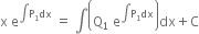 straight x space straight e to the power of integral straight P subscript 1 dx end exponent space equals space integral open parentheses straight Q subscript 1 space straight e to the power of integral straight P subscript 1 dx end exponent close parentheses dx plus straight C