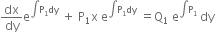 dx over dy straight e to the power of integral straight P subscript 1 dy end exponent space plus space straight P subscript 1 straight x space straight e to the power of integral straight P subscript 1 dy end exponent space equals straight Q subscript 1 space straight e to the power of integral straight P subscript 1 end exponent space dy