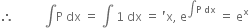 therefore space space space space space space space space space space integral straight P space dx space equals space integral space 1 space dx space equals space apostrophe straight x comma space straight e to the power of integral straight P space dx end exponent space equals space straight e to the power of straight x