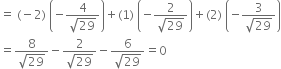 equals space left parenthesis negative 2 right parenthesis space open parentheses negative fraction numerator 4 over denominator square root of 29 end fraction close parentheses plus left parenthesis 1 right parenthesis space open parentheses negative fraction numerator 2 over denominator square root of 29 end fraction close parentheses plus left parenthesis 2 right parenthesis space open parentheses negative fraction numerator 3 over denominator square root of 29 end fraction close parentheses
equals fraction numerator 8 over denominator square root of 29 end fraction minus fraction numerator 2 over denominator square root of 29 end fraction minus fraction numerator 6 over denominator square root of 29 end fraction equals 0