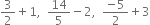 3 over 2 plus 1 comma space space 14 over 5 minus 2 comma space space fraction numerator negative 5 over denominator 2 end fraction plus 3