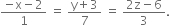 fraction numerator negative straight x minus 2 over denominator 1 end fraction space equals space fraction numerator straight y plus 3 over denominator 7 end fraction space equals space fraction numerator 2 straight z minus 6 over denominator 3 end fraction.
