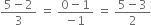 fraction numerator 5 minus 2 over denominator 3 end fraction space equals space fraction numerator 0 minus 1 over denominator negative 1 end fraction space equals space fraction numerator 5 minus 3 over denominator 2 end fraction