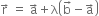 straight r with rightwards arrow on top space equals space straight a with rightwards arrow on top plus straight lambda open parentheses straight b with rightwards arrow on top minus straight a with rightwards arrow on top close parentheses