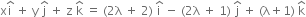 straight x straight i with hat on top space plus space straight y space straight j with hat on top space plus space straight z space straight k with hat on top space equals space left parenthesis 2 straight lambda space plus space 2 right parenthesis space straight i with hat on top space minus space left parenthesis 2 straight lambda space plus space 1 right parenthesis space straight j with hat on top space plus space left parenthesis straight lambda plus 1 right parenthesis space straight k with hat on top