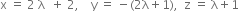 straight x space equals space 2 space straight lambda space space plus space 2 comma space space space space straight y space equals space minus left parenthesis 2 straight lambda plus 1 right parenthesis comma space space straight z space equals space straight lambda plus 1