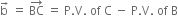 straight b with rightwards arrow on top space equals space BC with rightwards arrow on top space equals space straight P. straight V. space of space straight C space minus space straight P. straight V. space of space straight B