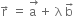 straight r with rightwards arrow on top space equals space stack straight a space with rightwards arrow on top plus space straight lambda space straight b with rightwards arrow on top