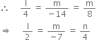 therefore space space space space space straight l over 4 space equals space fraction numerator straight m over denominator negative 14 end fraction space equals space straight m over 8
rightwards double arrow space space space space space straight l over 2 space equals space fraction numerator straight m over denominator negative 7 end fraction space equals space straight n over 4