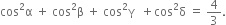 cos squared straight alpha space plus space cos squared straight beta space plus space cos squared straight gamma space space plus cos squared straight delta space equals space 4 over 3.