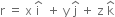 straight r space equals space straight x space straight i with hat on top space space plus space straight y space straight j with hat on top space plus space straight z space straight k with hat on top