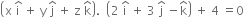 open parentheses straight x space straight i with hat on top space plus space straight y space straight j with hat on top space plus space straight z space straight k with hat on top close parentheses. space space open parentheses 2 space straight i with hat on top space plus space 3 space straight j with hat on top space minus straight k with hat on top close parentheses space plus space 4 space equals 0