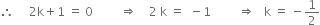 therefore space space space space space 2 straight k plus 1 space equals space 0 space space space space space space space space space rightwards double arrow space space space space 2 space straight k space equals space space minus 1 space space space space space space space space space rightwards double arrow space space space straight k space equals space minus 1 half