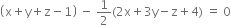 open parentheses straight x plus straight y plus straight z minus 1 close parentheses space minus space 1 half left parenthesis 2 straight x plus 3 straight y minus straight z plus 4 right parenthesis space equals space 0