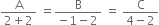 fraction numerator straight A over denominator 2 plus 2 end fraction space equals fraction numerator straight B over denominator negative 1 minus 2 end fraction space equals space fraction numerator straight C over denominator 4 minus 2 end fraction