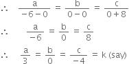 therefore space space space space fraction numerator straight a over denominator negative 6 minus 0 end fraction space equals space fraction numerator straight b over denominator 0 minus 0 end fraction space equals space fraction numerator straight c over denominator 0 plus 8 end fraction
therefore space space space space space space space space fraction numerator straight a over denominator negative 6 end fraction space equals space straight b over 0 space equals space straight c over 8
therefore space space space space space straight a over 3 space equals space straight b over 0 space equals space fraction numerator straight c over denominator negative 4 end fraction space equals space straight k space left parenthesis say right parenthesis