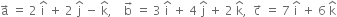 straight a with rightwards arrow on top space equals space 2 space straight i with hat on top space plus space 2 space straight j with hat on top space minus space straight k with hat on top comma space space space space straight b with rightwards arrow on top space equals space 3 space straight i with hat on top space plus space 4 space straight j with hat on top space plus space 2 space straight k with hat on top comma space space straight c with rightwards arrow on top space equals space 7 space straight i with hat on top space plus space 6 space straight k with hat on top