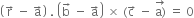 open parentheses straight r with rightwards arrow on top space minus space straight a with rightwards arrow on top close parentheses space. space open parentheses straight b with rightwards arrow on top space minus space straight a with rightwards arrow on top close parentheses space cross times space left parenthesis straight c with rightwards arrow on top space minus space stack straight a right parenthesis with rightwards arrow on top space equals space 0