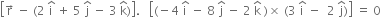 open square brackets straight r with rightwards arrow on top space minus space left parenthesis 2 space straight i with hat on top space plus space 5 space straight j with hat on top space minus space 3 space straight k with hat on top right parenthesis close square brackets. space space space open square brackets left parenthesis negative 4 space straight i with hat on top space minus space 8 space straight j with hat on top space minus space 2 space straight k with hat on top space right parenthesis cross times space left parenthesis 3 space straight i with hat on top space minus space space 2 space straight j with hat on top right parenthesis close square brackets space equals space 0