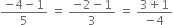 fraction numerator negative 4 minus 1 over denominator 5 end fraction space equals space fraction numerator negative 2 minus 1 over denominator 3 end fraction space equals space fraction numerator 3 plus 1 over denominator negative 4 end fraction