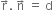 straight r with rightwards arrow on top. space straight n with rightwards arrow on top space equals space straight d