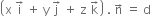 open parentheses straight x space straight i with rightwards arrow on top space plus space straight y space straight j with rightwards arrow on top space plus space straight z space straight k with rightwards arrow on top close parentheses space. space straight n with rightwards arrow on top space equals space straight d