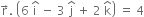 straight r with rightwards arrow on top. space open parentheses 6 space straight i with hat on top space minus space 3 space straight j with hat on top space plus space 2 space straight k with hat on top close parentheses space equals space 4