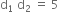 straight d subscript 1 space straight d subscript 2 space equals space 5