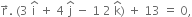straight r with rightwards arrow on top. space left parenthesis 3 space straight i with hat on top space plus space 4 space straight j with hat on top space minus space 1 space 2 space straight k with hat on top right parenthesis space plus space 13 space equals space 0 comma