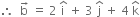 therefore space space straight b with rightwards arrow on top space equals space 2 space straight i with hat on top space plus space 3 space straight j with hat on top space plus space 4 space straight k with hat on top