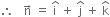 therefore space space space straight n with rightwards arrow on top space equals space straight i with hat on top space plus space straight j with hat on top space plus space straight k with hat on top