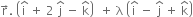 straight r with rightwards arrow on top. space open parentheses straight i with hat on top space plus space 2 space straight j with hat on top space minus space straight k with hat on top close parentheses space space plus space straight lambda space open parentheses straight i with hat on top space minus space straight j with hat on top space plus space straight k with hat on top close parentheses