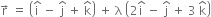 straight r with rightwards arrow on top space equals space open parentheses straight i with hat on top space minus space straight j with hat on top space plus space straight k with hat on top close parentheses space plus space straight lambda space open parentheses 2 straight i with hat on top space minus space straight j with hat on top space plus space 3 space straight k with hat on top close parentheses