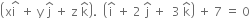open parentheses straight x stack straight i space with hat on top space plus space straight y space straight j with hat on top space plus space straight z space straight k with hat on top close parentheses. space space open parentheses straight i with hat on top space plus space 2 space straight j with hat on top space plus space space 3 space straight k with hat on top close parentheses space plus space 7 space equals space 0