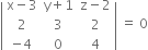 open vertical bar table row cell straight x minus 3 end cell cell straight y plus 1 end cell cell straight z minus 2 end cell row 2 3 2 row cell negative 4 end cell 0 4 end table close vertical bar space equals space 0