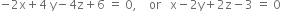 negative 2 straight x plus 4 space straight y minus 4 straight z plus 6 space equals space 0 comma space space space space or space space space straight x minus 2 straight y plus 2 straight z minus 3 space equals space 0