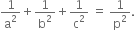 1 over straight a squared plus 1 over straight b squared plus 1 over straight c squared space equals space 1 over straight p squared.