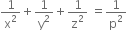 1 over straight x squared plus 1 over straight y squared plus 1 over straight z squared space equals 1 over straight p squared