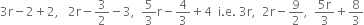 3 straight r minus 2 plus 2 comma space space space 2 straight r minus 3 over 2 minus 3 comma space space 5 over 3 straight r minus 4 over 3 plus 4 space space straight i. straight e. space 3 straight r comma space space 2 straight r minus 9 over 2 comma space space fraction numerator 5 straight r over denominator 3 end fraction plus 8 over 3