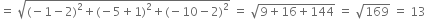 equals space square root of left parenthesis negative 1 minus 2 right parenthesis squared plus left parenthesis negative 5 plus 1 right parenthesis squared plus left parenthesis negative 10 minus 2 right parenthesis squared end root space equals space square root of 9 plus 16 plus 144 end root space equals space square root of 169 space equals space 13