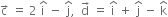 straight c with rightwards arrow on top space equals space 2 space straight i with hat on top space minus space straight j with hat on top comma space space straight d with rightwards arrow on top space equals space straight i with hat on top space plus space straight j with hat on top space minus space straight k with hat on top
