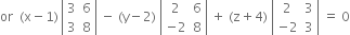 or space space left parenthesis straight x minus 1 right parenthesis thin space open vertical bar table row 3 6 row 3 8 end table close vertical bar space minus space left parenthesis straight y minus 2 right parenthesis space open vertical bar table row 2 6 row cell negative 2 end cell 8 end table close vertical bar space plus space left parenthesis straight z plus 4 right parenthesis space open vertical bar table row 2 3 row cell negative 2 end cell 3 end table close vertical bar space equals space 0