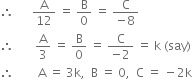 therefore space space space space space space straight A over 12 space equals space straight B over 0 space equals space fraction numerator straight C over denominator negative 8 end fraction
therefore space space space space space space space straight A over 3 space equals space straight B over 0 space equals space fraction numerator straight C over denominator negative 2 end fraction space equals space straight k space left parenthesis say right parenthesis
therefore space space space space space space space space straight A space equals space 3 straight k comma space space straight B space equals space 0 comma space space straight C space equals space minus 2 straight k