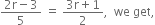 fraction numerator 2 straight r minus 3 over denominator 5 end fraction space equals space fraction numerator 3 straight r plus 1 over denominator 2 end fraction comma space space we space get comma